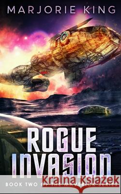 Rogue Invasion: Book 2 of the Maverick Series Marjorie King 9780578714318 Starscape Media, LLC - książka