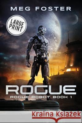 Rogue Large Print Edition (Rogue Robot Book 1) Meg Foster 9781954902046 Foster on Media - książka