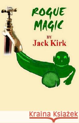 Rogue Magic Jack Kirk 9781547070107 Createspace Independent Publishing Platform - książka