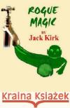 Rogue Magic Jack Kirk 9781547070107 Createspace Independent Publishing Platform