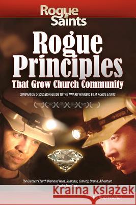 Rogue Principles: That Grow Church Community Rob Fischer 9781481150736 Createspace - książka
