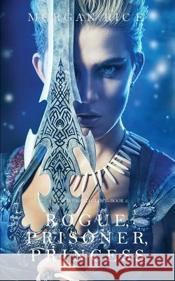 Rogue, Prisoner, Princess (Of Crowns and Glory-Book 2) Rice, Morgan 9781632918048 Morgan Rice - książka