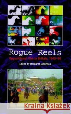 Rogue Reels: Oppositional Film in Britain, 1945-90 M Dickinson 9780851707273  - książka