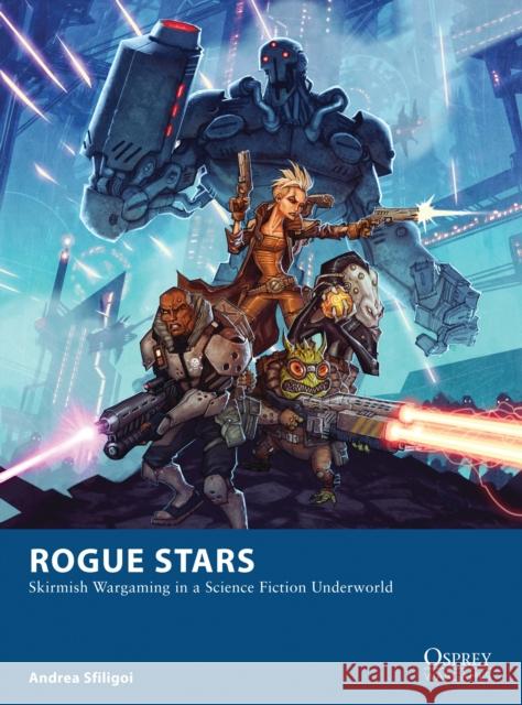 Rogue Stars: Skirmish Wargaming in a Science Fiction Underworld Andrea Sfiligoi Johan Egerkrans 9781472810779 Bloomsbury Publishing PLC - książka