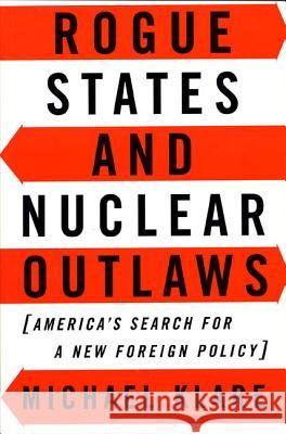 Rogue States and Nuclear Outlaws: America's Search for a New Foreign Policy Michael T. Klare 9780809015870 Hill & Wang - książka