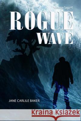 Rogue Wave: Book #1 Seascape Saga Jane Carlile Baker 9781797834740 Independently Published - książka