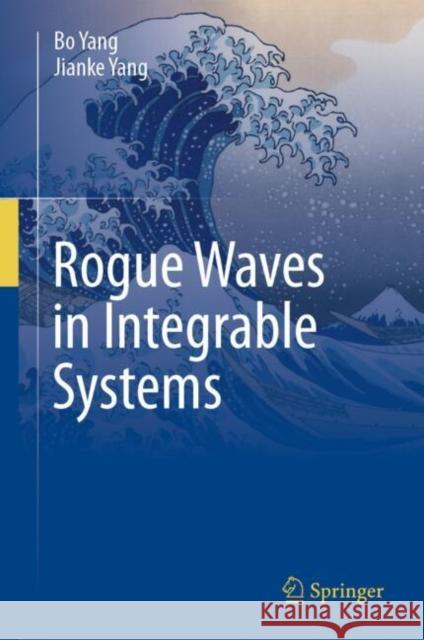 Rogue Waves in Integrable Systems Bo Yang Jianke Yang 9783031667923 Springer - książka