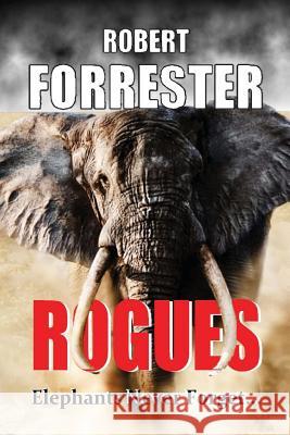 Rogues: Elephants Never Forget Robert Forrester 9781490930473 Createspace - książka