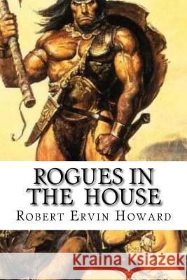 Rogues in the House Robert Ervin Howard Edibooks 9781533407726 Createspace Independent Publishing Platform - książka