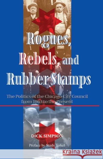 Rogues, Rebels, and Rubber Stamps: The Politics of the Chicago City Council, 1863 to the Present Simpson, Dick 9780367098759 Taylor and Francis - książka