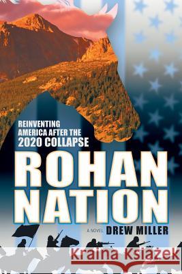 Rohan Nation: Reinventing America after the 2020 Collapse, 3rd Ed Miller, Drew 9780984370986 Responsibility Press - książka