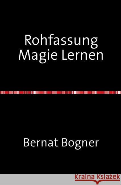 Rohfassung Magie Lernen Bogner, Bernat 9783741829161 epubli - książka