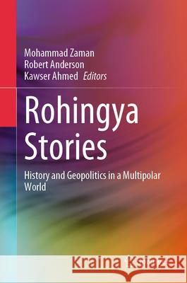 Rohingya Stories: History and Geopolitics in a Multipolar World Mohammad Zaman Robert Anderson Kawser Ahmed 9789819679287 Springer - książka