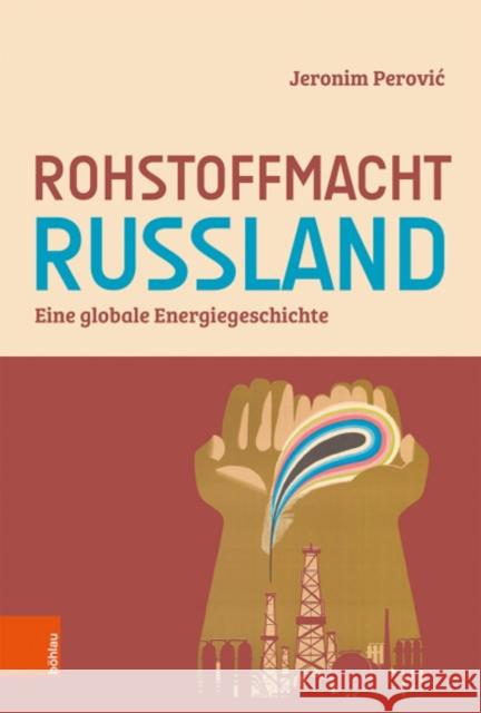 Rohstoffmacht Russland: Eine globale Energiegeschichte Jeronim Perovic 9783412524425 Bohlau Verlag - książka