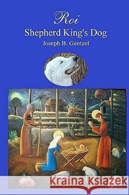 Roi Shepherd King's Dog Joseph B. Gentzel 9781438250090 Createspace - książka