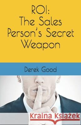Roi: The Sales Person's Secret Weapon Derek Good 9781463764630 Createspace - książka