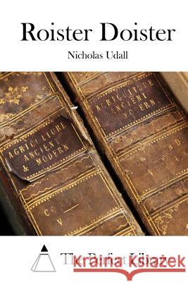 Roister Doister Nicholas Udall The Perfect Library 9781512072419 Createspace - książka