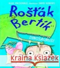 Rošťák Bertík - Dinosaurus! David Roberts 9788072116546 Nava - książka