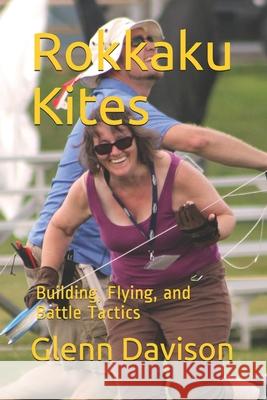 Rokkaku Kites: Building, Flying, and Battle Tactics Glenn Davison 9781731206510 Independently Published - książka