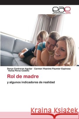 Rol de madre Denys Contreras Aguilar, Carmen Yhanime Paumier Espinosa, Kenia Pérez Cedeño 9786200404428 Editorial Academica Espanola - książka