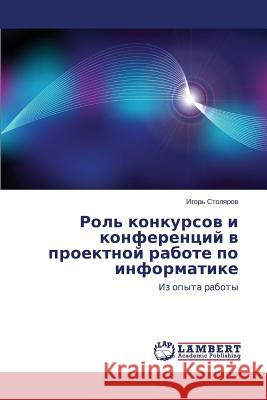 Rol' Konkursov I Konferentsiy V Proektnoy Rabote Po Informatike Stolyarov Igor' 9783659590023 LAP Lambert Academic Publishing - książka