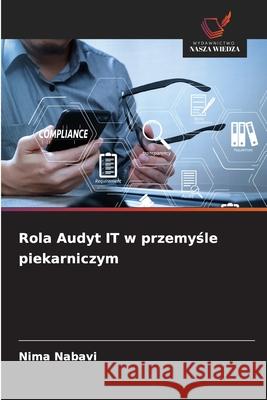 Rola Audyt IT w przemysle piekarniczym Nabavi, Nima 9786202367448 Wydawnictwo Nasza Wiedza - książka
