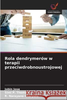 Rola dendrymerów w terapii przeciwdrobnoustrojowej Jose, Jobin, Thomas, Simi P., Narayana Charyulu, R. 9786203904413 Wydawnictwo Nasza Wiedza - książka