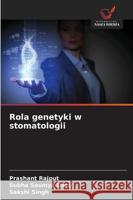 Rola genetyki w stomatologii Rajput, Prashant, Dany, Subha Soumya, Singh, Sakshi 9786203920178 Wydawnictwo Nasza Wiedza - książka