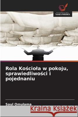 Rola Kosciola w pokoju, sprawiedliwosci i pojednaniu Omulama, Saul 9786208749156 Wydawnictwo Nasza Wiedza - książka