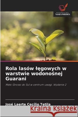 Rola lasów legowych w warstwie wodonosnej Guarani Tetila, José Laerte Cecílio 9786209251238 Wydawnictwo Nasza Wiedza - książka