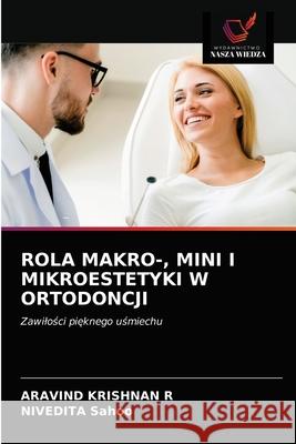 Rola Makro-, Mini I Mikroestetyki W Ortodoncji Aravind Krishna Nivedita Sahoo 9786203622690 Wydawnictwo Nasza Wiedza - książka