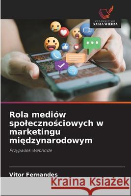 Rola medi?w spolecznościowych w marketingu międzynarodowym Vitor Fernandes 9786209184680 Wydawnictwo Nasza Wiedza - książka