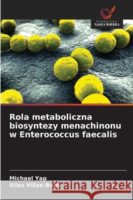 Rola metaboliczna biosyntezy menachinonu w Enterococcus faecalis Yap, Michael, Villas-Boas, Silas 9786200718013 Wydawnictwo Nasza Wiedza - książka