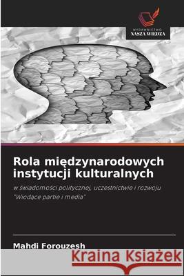 Rola miedzynarodowych instytucji kulturalnych Forouzesh, Mahdi 9786202466394 Wydawnictwo Nasza Wiedza - książka