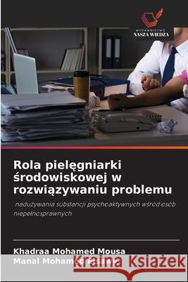 Rola pielęgniarki środowiskowej w rozwiązywaniu problemu Khadraa Mohamed Mousa Manal Mohamed Elsawy 9786209398438 Wydawnictwo Nasza Wiedza - książka