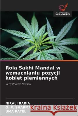 Rola Sakhi Mandal w wzmacnianiu pozycji kobiet plemiennych BARIA, NIRALI, Sharma, O. P., PATEL, UMA 9786209106736 Wydawnictwo Nasza Wiedza - książka