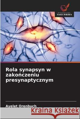 Rola synapsyn w zakonczeniu presynaptycznym Orenbuch, Ayelet 9786209536168 Wydawnictwo Nasza Wiedza - książka