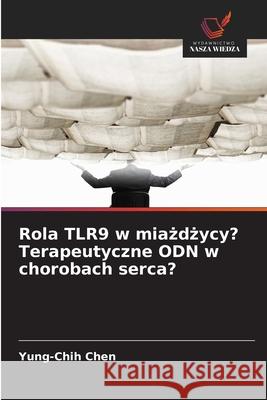 Rola TLR9 w miazdzycy? Terapeutyczne ODN w chorobach serca? Chen, Yung-Chih 9786208828837 Wydawnictwo Nasza Wiedza - książka