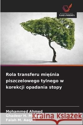 Rola transferu miesnia piszczelowego tylnego w korekcji opadania stopy Ahmed, Mohammed, Majeed, Ghadeer H., Aaqail, Falah M. 9786209256011 Wydawnictwo Nasza Wiedza - książka