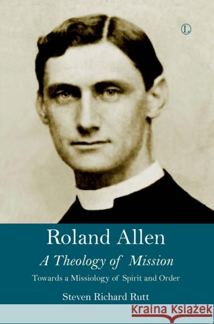 Roland Allen II: A Theology of Mission Rutt, Steven Richard 9780718894764 Lutterworth Press - książka