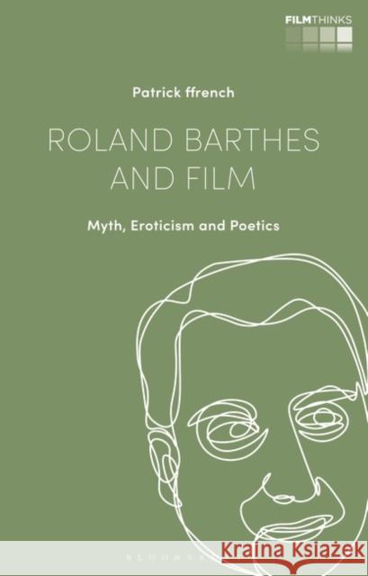 Roland Barthes and Film: Myth, Eroticism and Poetics Patrick Ffrench Lucia Nagib Tiago de Luca 9781788310659 Bloomsbury Academic - książka