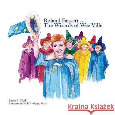 Roland Faissett and the Wizards of Wee Ville MS Janice E. Clark Mr P. Anthony Visco 9781983740725 Createspace Independent Publishing Platform - książka