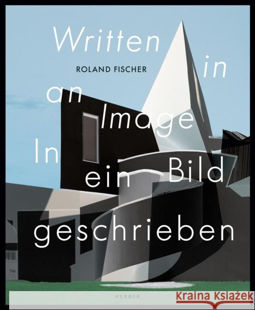 Roland Fischer: Written in an Image Fischer, Roland 9783735608574 Kerber Verlag - książka