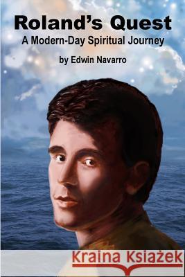 Roland's Quest: A Modern-Day Spiritual Journey Edwin Navarro 9781468090567 Createspace - książka