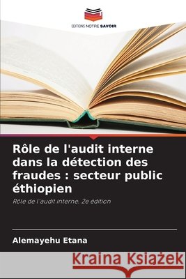 Rôle de l'audit interne dans la détection des fraudes : secteur public éthiopien Etana, Alemayehu 9786138267348 Editions Notre Savoir - książka