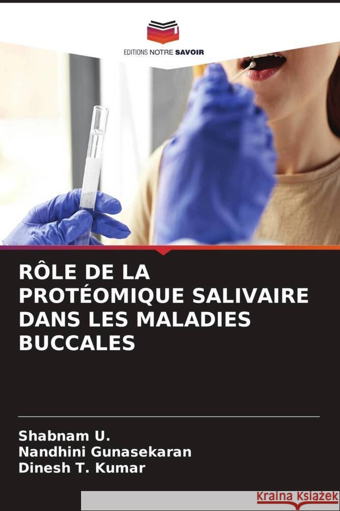 RÔLE DE LA PROTÉOMIQUE SALIVAIRE DANS LES MALADIES BUCCALES U., Shabnam, Gunasekaran, Nandhini, Kumar, Dinesh T. 9786204585406 Editions Notre Savoir - książka