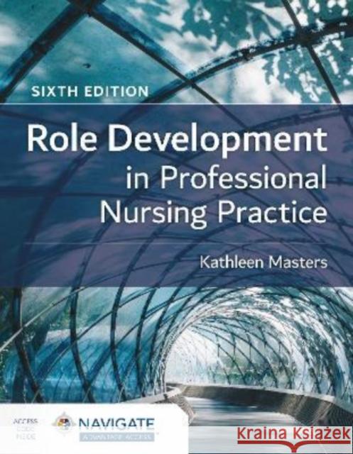 Role Development in Professional Nursing Practice Kathleen Masters 9781284233421 Jones and Bartlett Publishers, Inc - książka