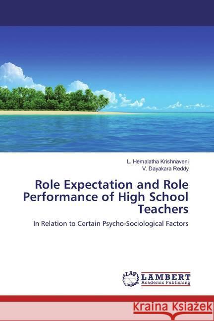 Role Expectation and Role Performance of High School Teachers : In Relation to Certain Psycho-Sociological Factors Krishnaveni, L. Hemalatha; Reddy, V. Dayakara 9783659829284 LAP Lambert Academic Publishing - książka