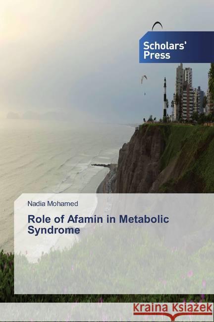 Role of Afamin in Metabolic Syndrome Mohamed, Nadia 9786138578345 Scholar's Press - książka