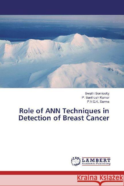 Role of ANN Techniques in Detection of Breast Cancer Somisetty, Swathi; Santhosh Kumar, P.; Sarma, P.V.G.K. 9783330344709 LAP Lambert Academic Publishing - książka